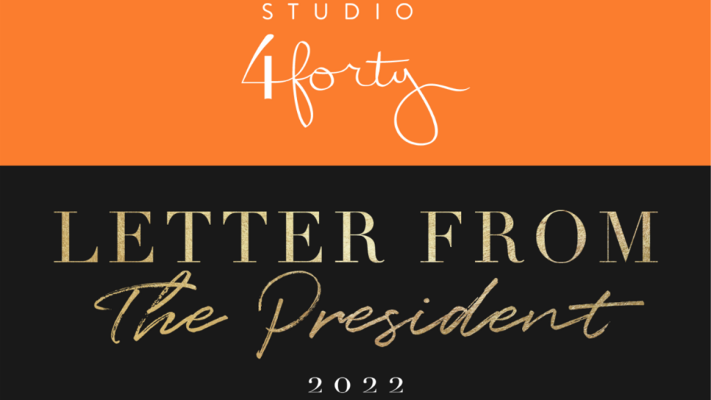Letter from the President, 2022 STUDIO 4forty